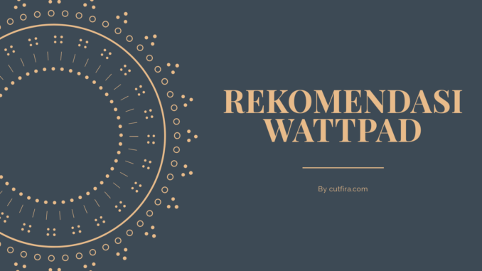 Rekomendasi Wattpad Terbaik